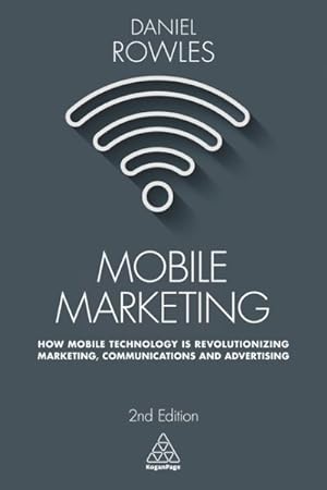 Imagen del vendedor de Mobile Marketing : How Mobile Technology Is Revolutionizing Marketing, Communications and Advertising a la venta por GreatBookPrices