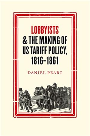 Imagen del vendedor de Lobbyists and the Making of US Tariff Policy, 1816-1861 a la venta por GreatBookPrices