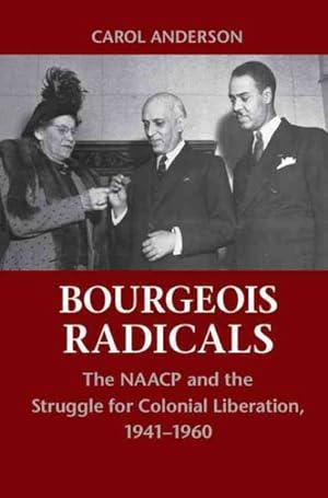 Imagen del vendedor de Bourgeois Radicals : The NAACP and the Struggle for Colonial Liberation, 1941-1960 a la venta por GreatBookPrices