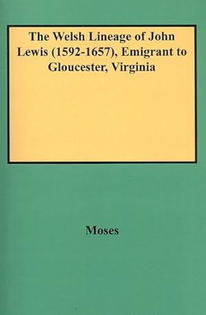 Seller image for Welsh Lineage Of John Lewis (1592-1657), Emigrant To Gloucester, Virginia : Emigrant to Gloucester, Virginia for sale by GreatBookPrices