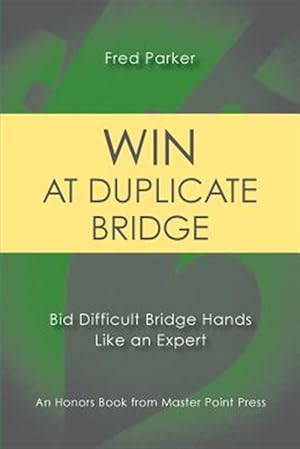 Image du vendeur pour Win at Duplicate Bridge: Bid difficult bridge hands like an expert mis en vente par GreatBookPrices