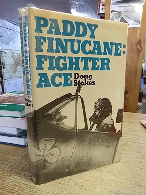 Paddy Finucane, Fighter Ace: A Biography of Wing Commander Brendan E.Finucane, D.S.O, D.F.C. and ...