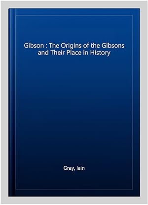 Seller image for Gibson : The Origins of the Gibsons and Their Place in History for sale by GreatBookPrices