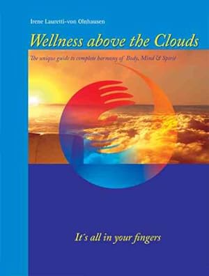 Bild des Verkufers fr Wellness Above the Clouds : The Unique Guide to Complete Harmony of Body, Mind & Spirit zum Verkauf von GreatBookPrices