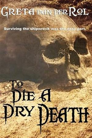 Bild des Verkufers fr To Die a Dry Death : The True Story of the Batavia Shipwreck zum Verkauf von GreatBookPrices