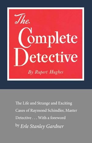 Image du vendeur pour Complete Detective : Being the Life and Strange and Exciting Cases of Raymond Schindler, Master Detective mis en vente par GreatBookPrices