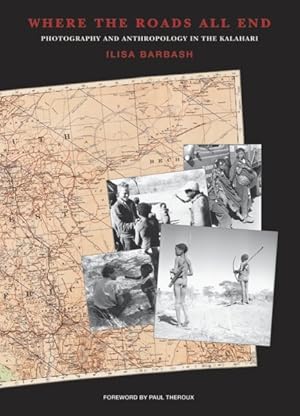 Seller image for Where the Roads All End : Photography and Anthropology in the Kalahari for sale by GreatBookPrices