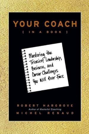 Image du vendeur pour Your Coach in a Book : Mastering the Trickiest Leadership, Business, and Career Challenges You Will Ever Face mis en vente par GreatBookPrices