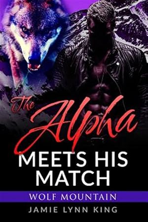 Bild des Verkufers fr The Alpha Meets His Match: Wolf Mountain Book 1 zum Verkauf von GreatBookPrices