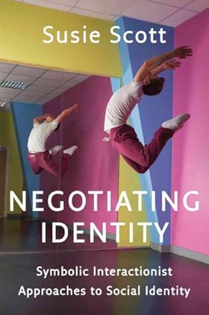 Image du vendeur pour Negotiating Identity : Symbolic Interactionist Approaches to Social Identity mis en vente par GreatBookPrices