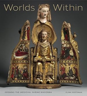 Imagen del vendedor de Worlds Within : Opening the Medieval Shrine Madonna a la venta por GreatBookPrices