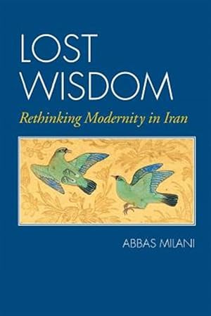 Immagine del venditore per Lost Wisdom: Rethinking Modernity in Iran venduto da GreatBookPrices