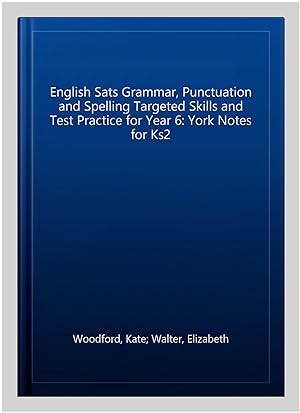 Seller image for English Sats Grammar, Punctuation and Spelling Targeted Skills and Test Practice for Year 6: York Notes for Ks2 for sale by GreatBookPrices