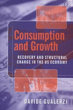 Bild des Verkufers fr Consumpton and Growth : Recovery and Structural Change in the U.S. Economy zum Verkauf von GreatBookPrices