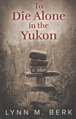 Imagen del vendedor de To Die Alone in the Yukon a la venta por GreatBookPrices