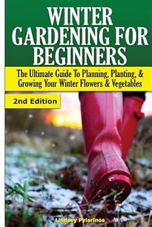 Bild des Verkufers fr Winter Gardening for Beginners: The Ultimate Guide to Planning, Planting & Growing Your Winter Flowers and Vegetables zum Verkauf von GreatBookPrices