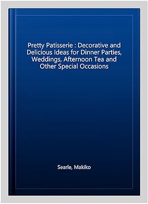 Immagine del venditore per Pretty Patisserie : Decorative and Delicious Ideas for Dinner Parties, Weddings, Afternoon Tea and Other Special Occasions venduto da GreatBookPrices