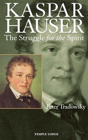 Image du vendeur pour Kaspar Hauser : The Struggle for the Spirit mis en vente par GreatBookPrices