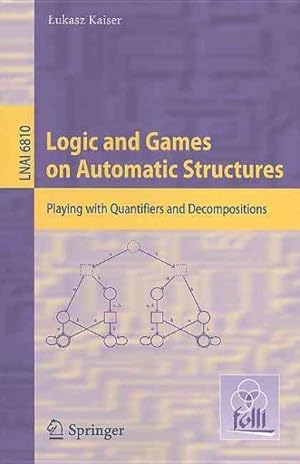 Seller image for Logic and Games on Automatic Structures : Playing with Quantifiers and Decompositions for sale by GreatBookPrices