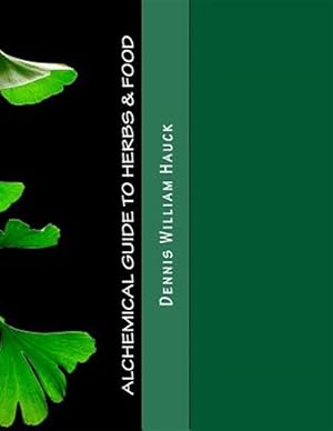 Seller image for Alchemical Guide to Herbs & Food : A Practitioner?s Guide to the Medicinal and Esoteric Properties of Edible Plants and Common Foods for sale by GreatBookPrices