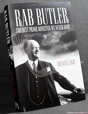 Image du vendeur pour Rab Butler: The Best Prime Minister We Never Had? mis en vente par BookLovers of Bath