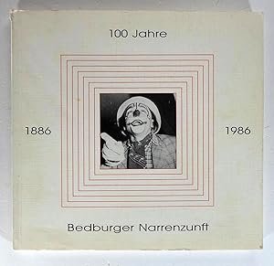 100 Jahre Bedburger Narrenzunft. 1886-1986 BNZ. Zusammengestellt nach Protokollen, Unterlagen und...