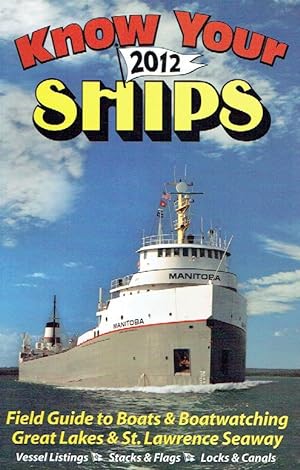 Seller image for Know Your Ships 2012: Field Guide to Boats & Boatwatching, Great Lakes & St. Lawrence Seaway. for sale by Antiquariat Bernhardt