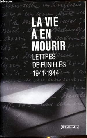 Bild des Verkufers fr La vie  en mourir - Lettres de Fusills (1941-1944) - zum Verkauf von Le-Livre