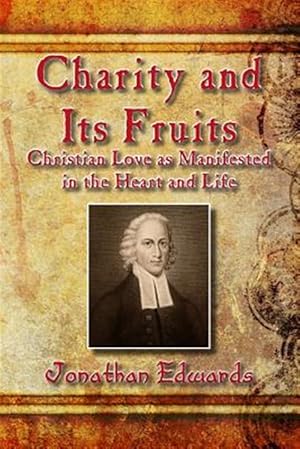 Imagen del vendedor de Charity and Its Fruits : Christian Love As Manifested in the Heart and Life a la venta por GreatBookPrices