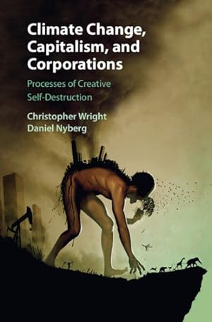 Image du vendeur pour Climate Change, Capitalism, and Corporations : Processes of Creative Self-Destruction mis en vente par GreatBookPrices