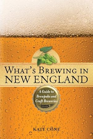 Bild des Verkufers fr What's Brewing in New England : A Guide to Brewpubs and Craft Breweries zum Verkauf von GreatBookPrices