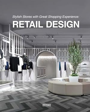 Image du vendeur pour Stylish Stores With Great Shopping Experience : Retail Design mis en vente par GreatBookPrices