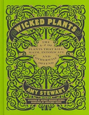 Seller image for Wicked Plants : The A-z of Plants That Kill, Maim, Intoxicate and Otherwise Offend for sale by GreatBookPrices