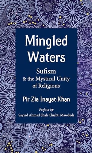 Seller image for Mingled Waters : Sufism and the Mystical Unity of Religions for sale by GreatBookPrices