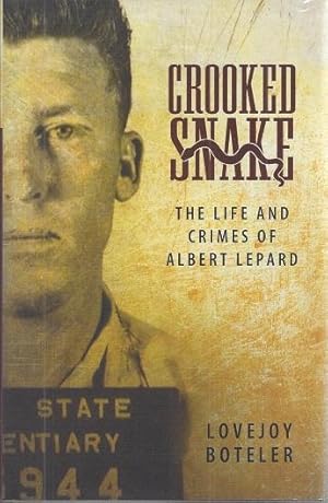 Crooked Snake: The Life and Crimes of Albert Lepard