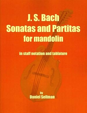 Seller image for J. S. Bach Sonatas and Partitas for Mandolin : The Complete Sonatas and Partitas for Solo Violin Transcribed for Mandolin in Staff Notation and Tablature for sale by GreatBookPrices