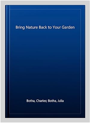 Imagen del vendedor de Bring Nature Back to Your Garden a la venta por GreatBookPrices