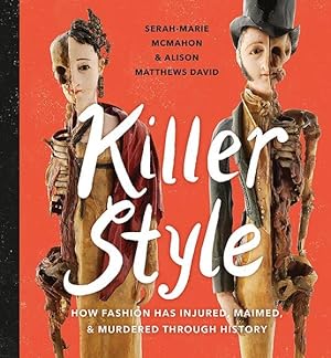 Image du vendeur pour Killer Style : How Fashion Has Injured, Maimed, & Murdered Through History mis en vente par GreatBookPrices