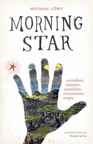 Seller image for Morning Star : Surrealism, Marxism, Anarchism, Situationism, Utopia for sale by GreatBookPrices