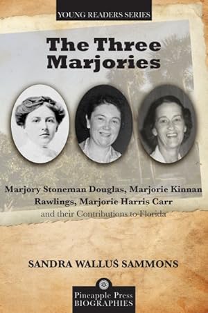 Seller image for Three Marjories : Marjory Stoneman Douglas, Marjorie Kinnan Rawlings, Marjorie Harris Carr, and Their Contributions to Florida for sale by GreatBookPrices