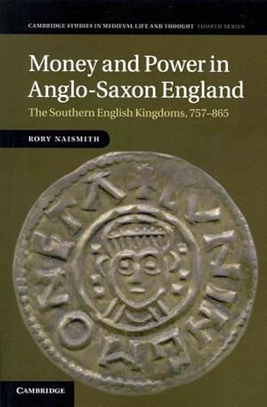 Seller image for Money and Power in Anglo-Saxon England : The Southern English Kingdoms, 757-865 for sale by GreatBookPrices