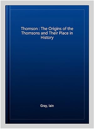 Seller image for Thomson : The Origins of the Thomsons and Their Place in History for sale by GreatBookPrices