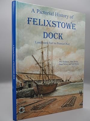 Seller image for A Pictorial History of Felixstowe Dock: Landgauard Fort to Premier Port. for sale by ROBIN SUMMERS BOOKS LTD