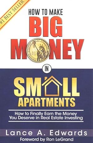 Bild des Verkufers fr How to Make Big Money in Small Apartments : How to Finally Earn the Money You Deserve in Real Estate Investing zum Verkauf von GreatBookPrices