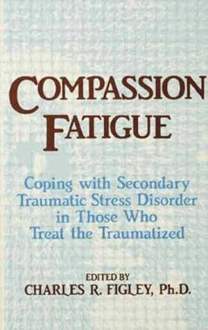 Imagen del vendedor de Compassion Fatigue : Coping With Secondary Traumatic Stress Disorder in Those Who Treat the Traumatized a la venta por GreatBookPrices