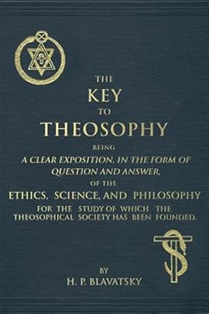 Seller image for Key to Theosophy : An Exposition on the Ethics, Science, and Philosophy of Theosophy for sale by GreatBookPrices