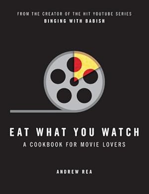 Seller image for Eat What You Watch : A Cookbook for Movie Lovers for sale by GreatBookPrices