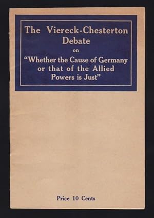 Imagen del vendedor de The Viereck-Chesterton Debate : Debate Between George Sylvester Viereck Editor Of "The Fatherland" New York and Cecil Chesterton Editor Of "The New Witness" London on "Whether The Cause Of Germany Or That Of The Allied Powers Is Just" a la venta por Gates Past Books Inc.