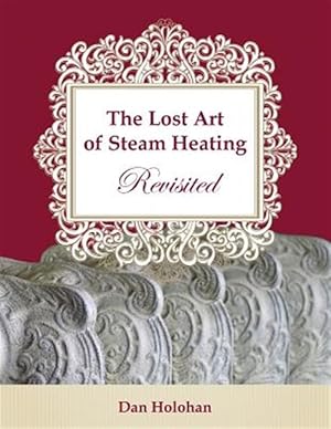 Seller image for Lost Art of Steam Heating Revisited for sale by GreatBookPrices