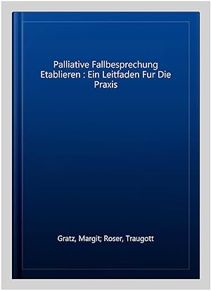 Immagine del venditore per Palliative Fallbesprechung Etablieren : Ein Leitfaden Fur Die Praxis -Language: german venduto da GreatBookPrices